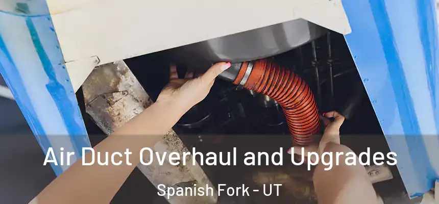 Air Duct Overhaul and Upgrades Spanish Fork - UT