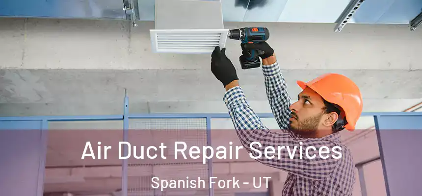 Air Duct Repair Services Spanish Fork - UT