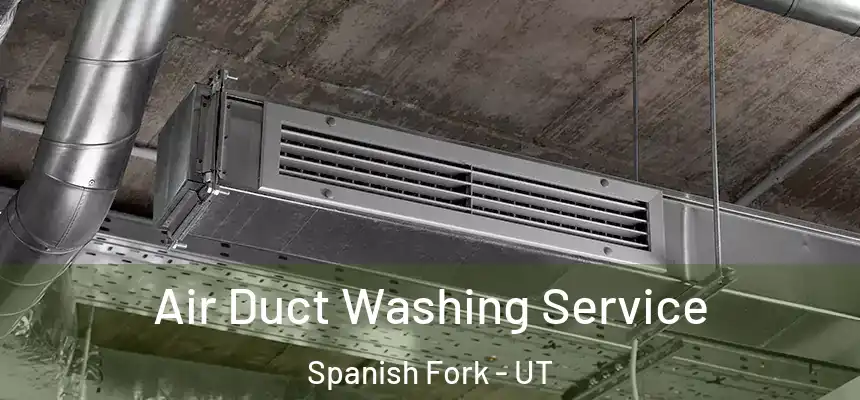Air Duct Washing Service Spanish Fork - UT