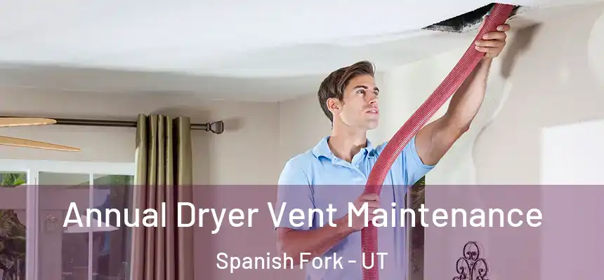  Annual Dryer Vent Maintenance Spanish Fork - UT