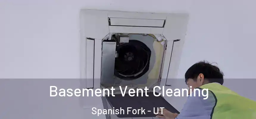 Basement Vent Cleaning Spanish Fork - UT
