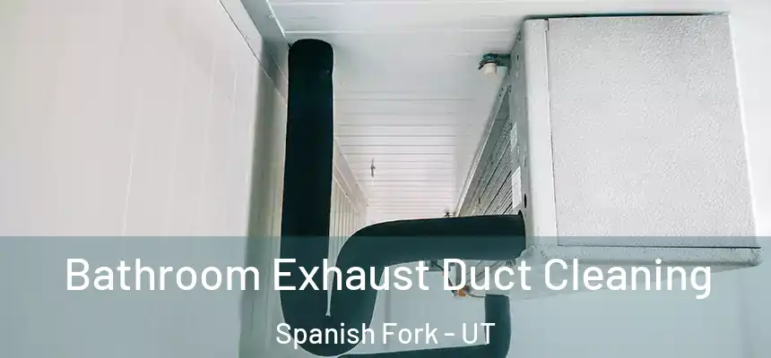  Bathroom Exhaust Duct Cleaning Spanish Fork - UT