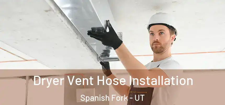 Dryer Vent Hose Installation Spanish Fork - UT