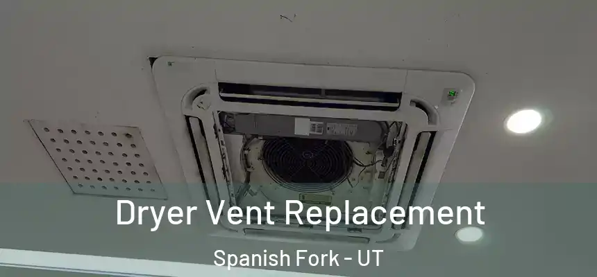 Dryer Vent Replacement Spanish Fork - UT