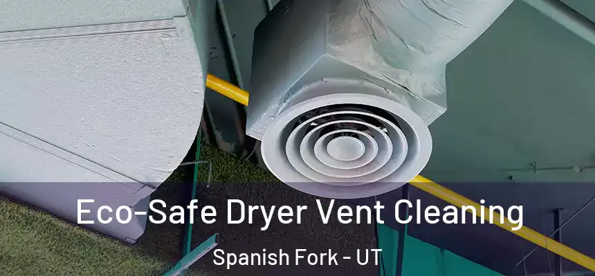  Eco-Safe Dryer Vent Cleaning Spanish Fork - UT