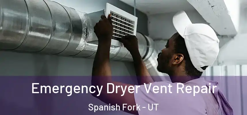  Emergency Dryer Vent Repair Spanish Fork - UT