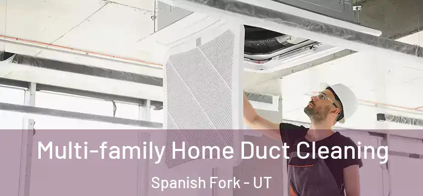 Multi-family Home Duct Cleaning Spanish Fork - UT