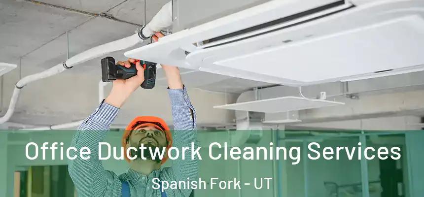  Office Ductwork Cleaning Services Spanish Fork - UT